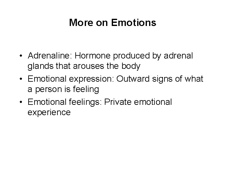More on Emotions • Adrenaline: Hormone produced by adrenal glands that arouses the body