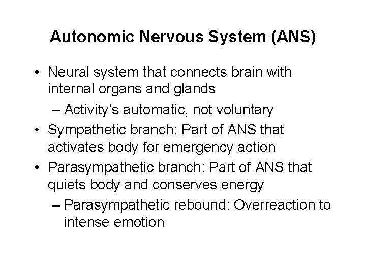 Autonomic Nervous System (ANS) • Neural system that connects brain with internal organs and