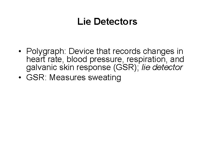 Lie Detectors • Polygraph: Device that records changes in heart rate, blood pressure, respiration,