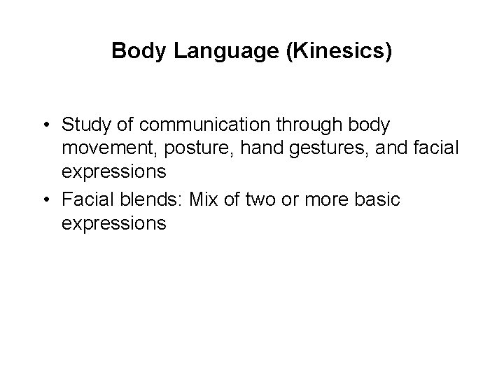 Body Language (Kinesics) • Study of communication through body movement, posture, hand gestures, and