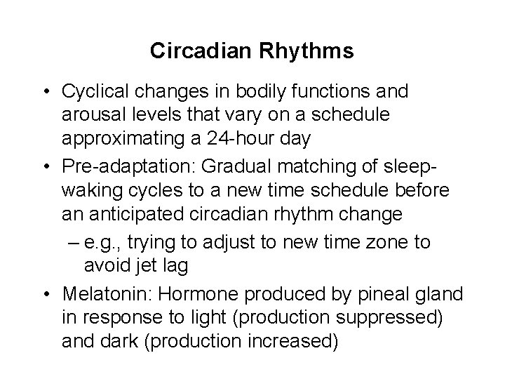 Circadian Rhythms • Cyclical changes in bodily functions and arousal levels that vary on