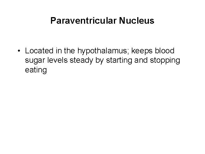 Paraventricular Nucleus • Located in the hypothalamus; keeps blood sugar levels steady by starting