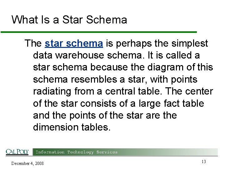 What Is a Star Schema The star schema is perhaps the simplest data warehouse