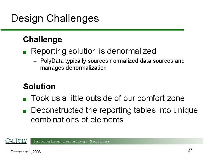 Design Challenges Challenge ■ Reporting solution is denormalized – Poly. Data typically sources normalized