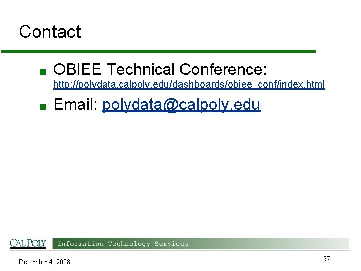 Contact ■ OBIEE Technical Conference: http: //polydata. calpoly. edu/dashboards/obiee_conf/index. html ■ Email: polydata@calpoly. edu