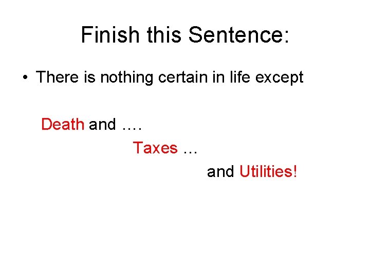 Finish this Sentence: • There is nothing certain in life except Death and ….