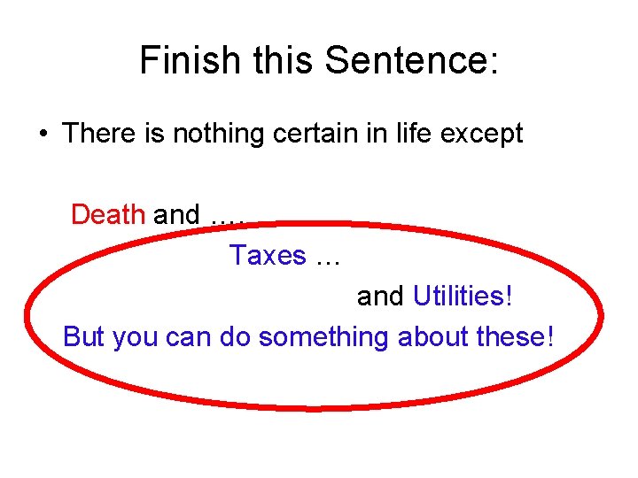 Finish this Sentence: • There is nothing certain in life except Death and ….