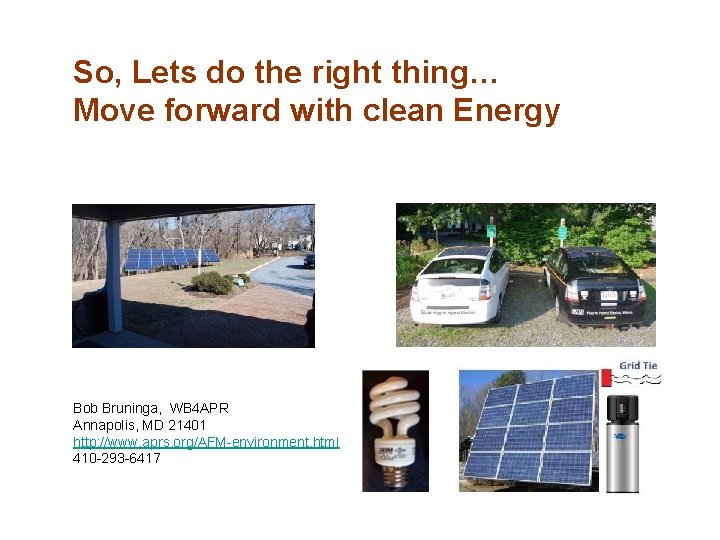 So, Lets do the right thing… Move forward with clean Energy Bob Bruninga, WB