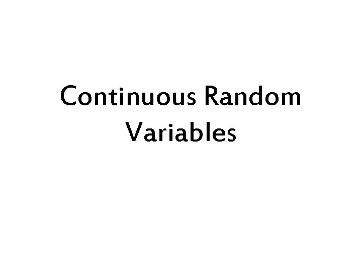 Continuous Random Variables Consider the following table of