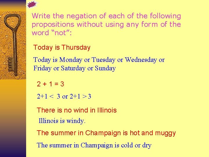 Write the negation of each of the following propositions without using any form of