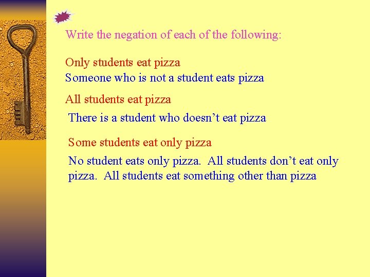 Write the negation of each of the following: Only students eat pizza Someone who