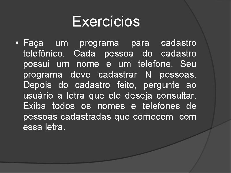 Exercícios • Faça um programa para cadastro telefônico. Cada pessoa do cadastro possui um