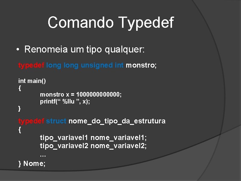 Comando Typedef • Renomeia um tipo qualquer: typedef long unsigned int monstro; int main()