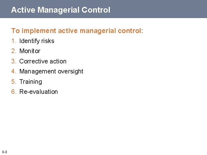 Active Managerial Control To implement active managerial control: 1. Identify risks 2. Monitor 3.