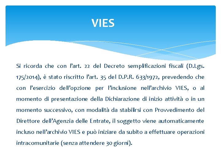 VIES Si ricorda che con l’art. 22 del Decreto semplificazioni fiscali (D. Lgs. 175/2014),