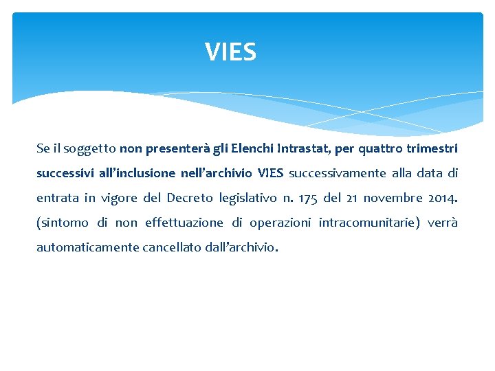 VIES Se il soggetto non presenterà gli Elenchi Intrastat, per quattro trimestri successivi all’inclusione