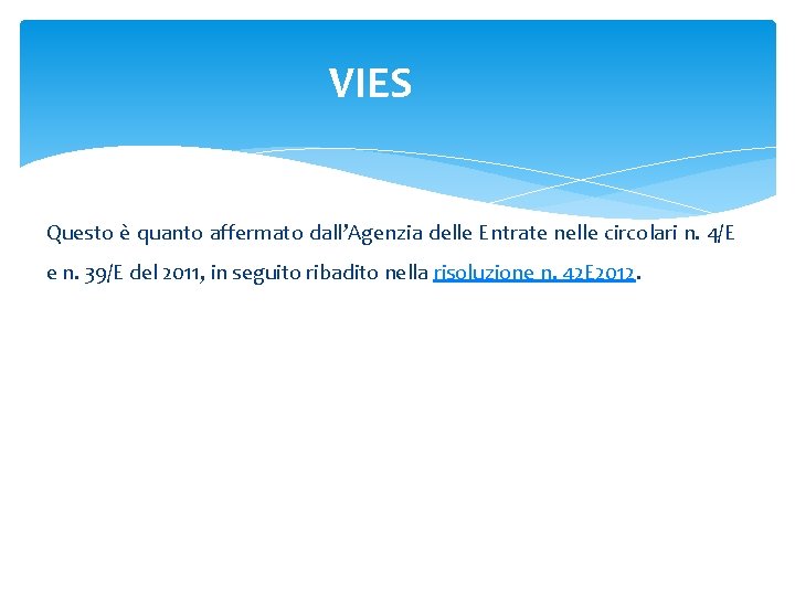 VIES Questo è quanto affermato dall’Agenzia delle Entrate nelle circolari n. 4/E e n.