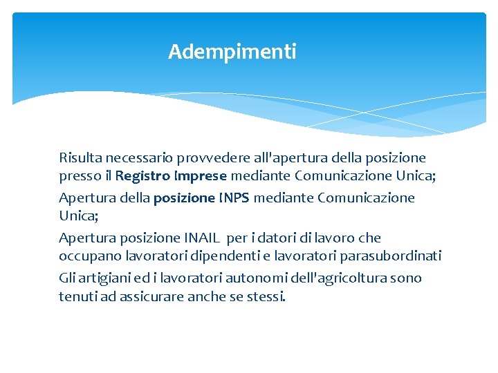 Adempimenti Risulta necessario provvedere all'apertura della posizione presso il Registro Imprese mediante Comunicazione Unica;