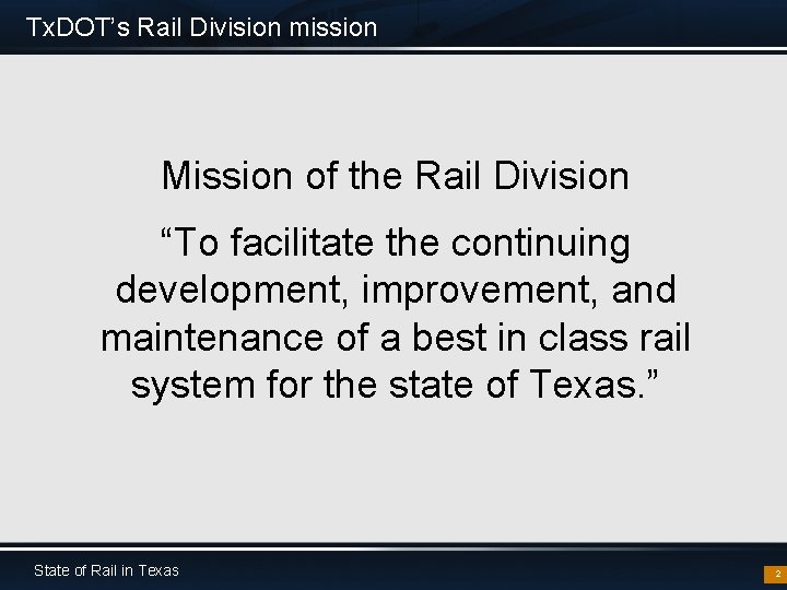 Tx. DOT’s Rail Division mission Mission of the Rail Division “To facilitate the continuing