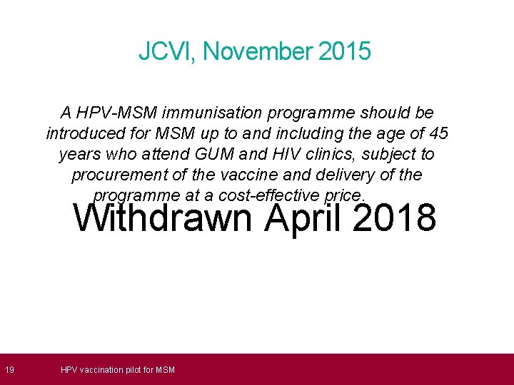  19 JCVI, November 2015 A HPV-MSM immunisation programme should be introduced for MSM