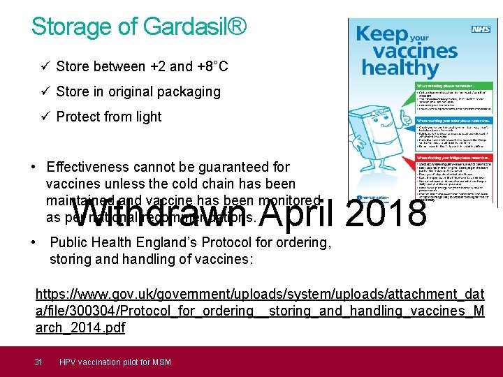 Storage of Gardasil® ü Store between +2 and +8°C ü Store in original packaging