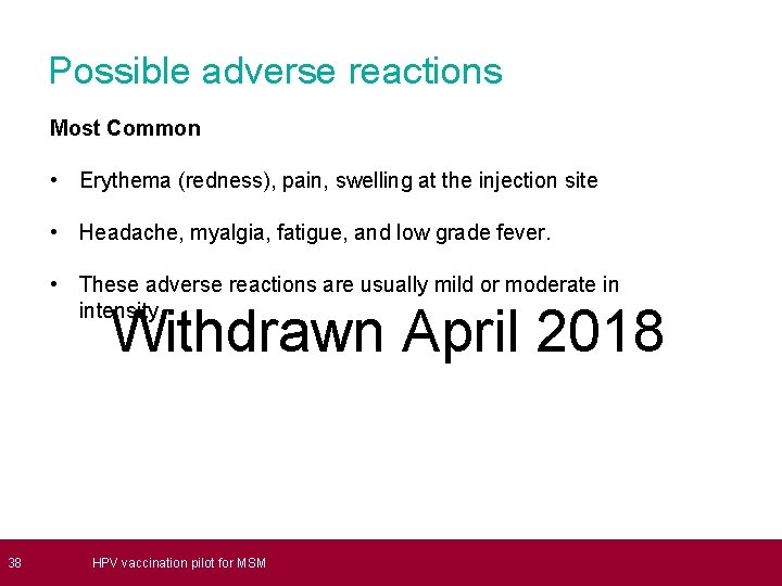  38 Possible adverse reactions Most Common • Erythema (redness), pain, swelling at the