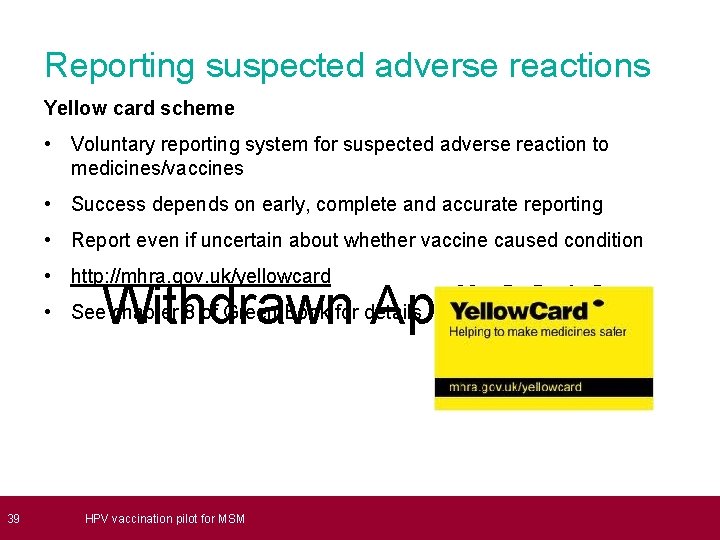  39 Reporting suspected adverse reactions Yellow card scheme • Voluntary reporting system for