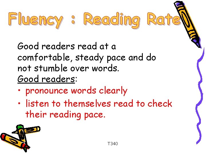 Fluency : Reading Rate Good readers read at a comfortable, steady pace and do