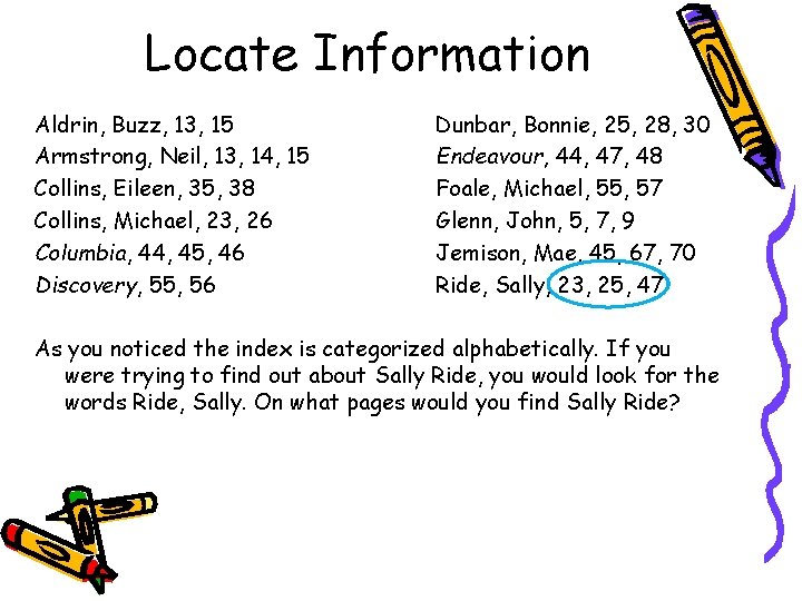 Locate Information Aldrin, Buzz, 13, 15 Armstrong, Neil, 13, 14, 15 Collins, Eileen, 35,