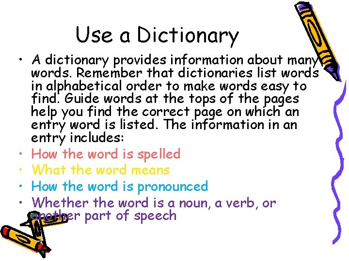 Use a Dictionary • A dictionary provides information about many words. Remember that dictionaries