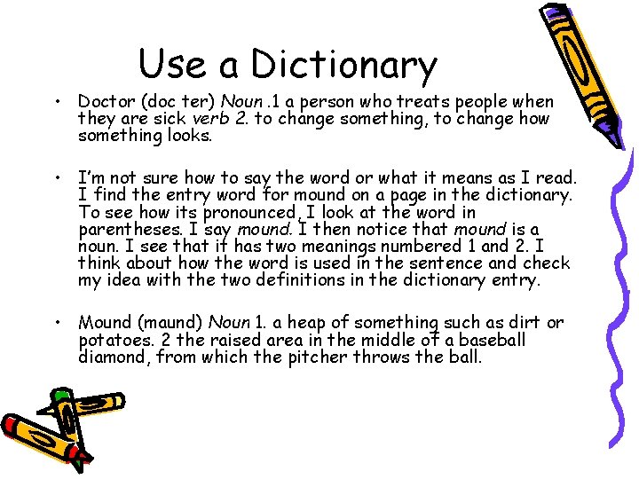 Use a Dictionary • Doctor (doc ter) Noun. 1 a person who treats people