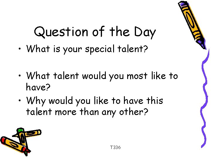 Question of the Day • What is your special talent? • What talent would