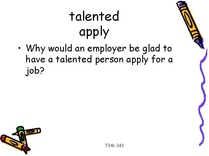 talented apply • Why would an employer be glad to have a talented person