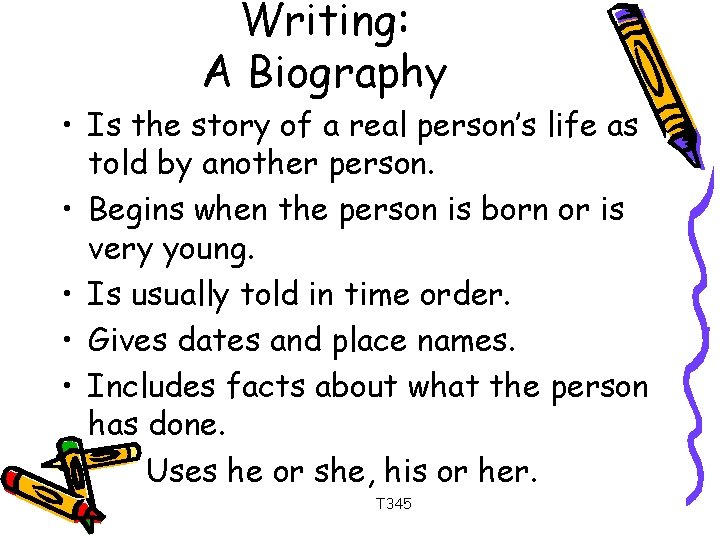 Writing: A Biography • Is the story of a real person’s life as told