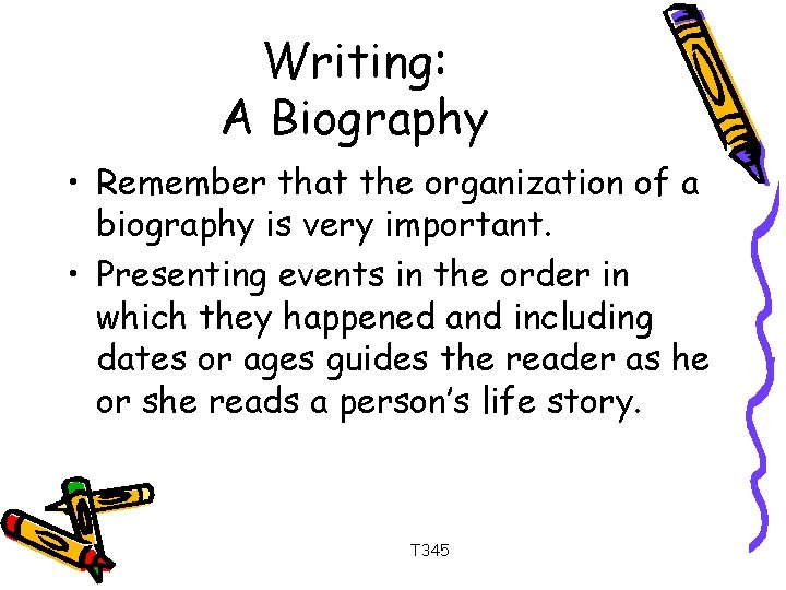 Writing: A Biography • Remember that the organization of a biography is very important.