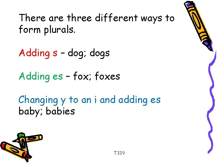 There are three different ways to form plurals. Adding s – dog; dogs Adding