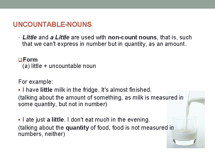 UNCOUNTABLE-NOUNS • Little and a Little are used with non-count nouns, that is, such