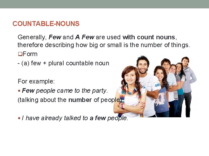 COUNTABLE-NOUNS Generally, Few and A Few are used with count nouns, therefore describing how