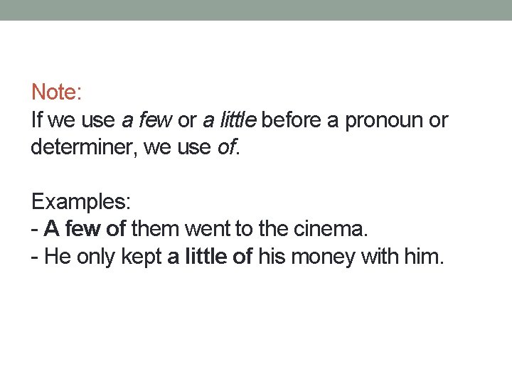 Note: If we use a few or a little before a pronoun or determiner,