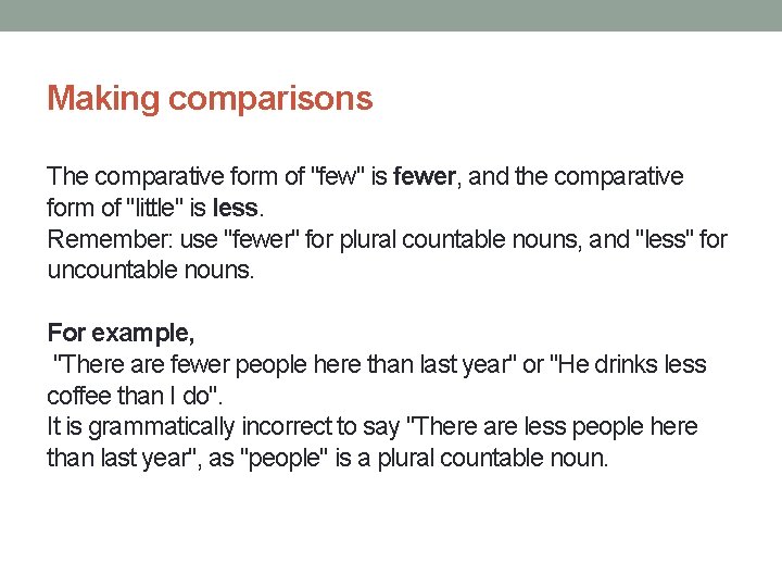 Making comparisons The comparative form of "few" is fewer, and the comparative form of