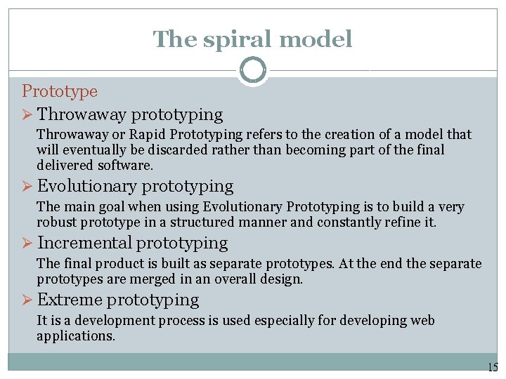 The spiral model Prototype Ø Throwaway prototyping Throwaway or Rapid Prototyping refers to the