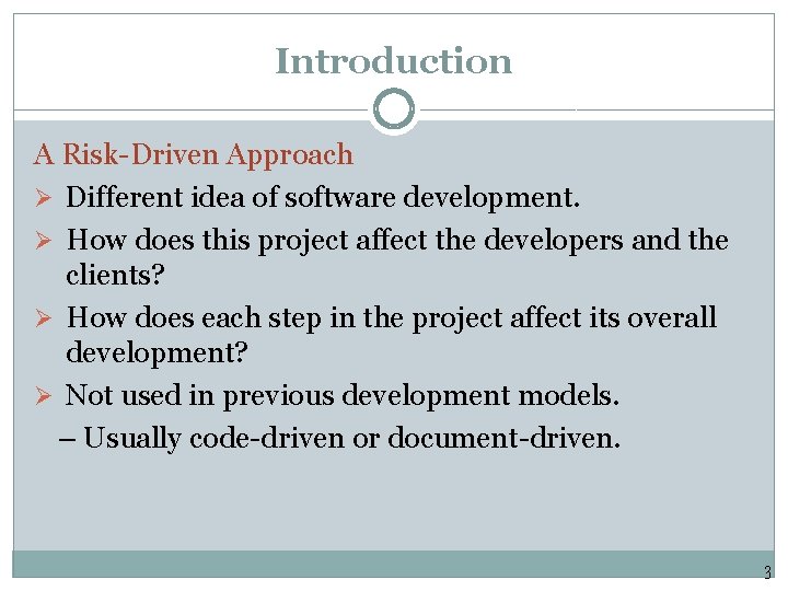 Introduction A Risk-Driven Approach Ø Different idea of software development. Ø How does this