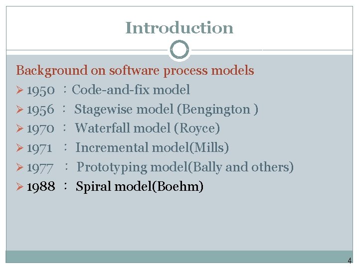 Introduction Background on software process models Ø 1950 ：Code-and-fix model Ø 1956 ： Stagewise