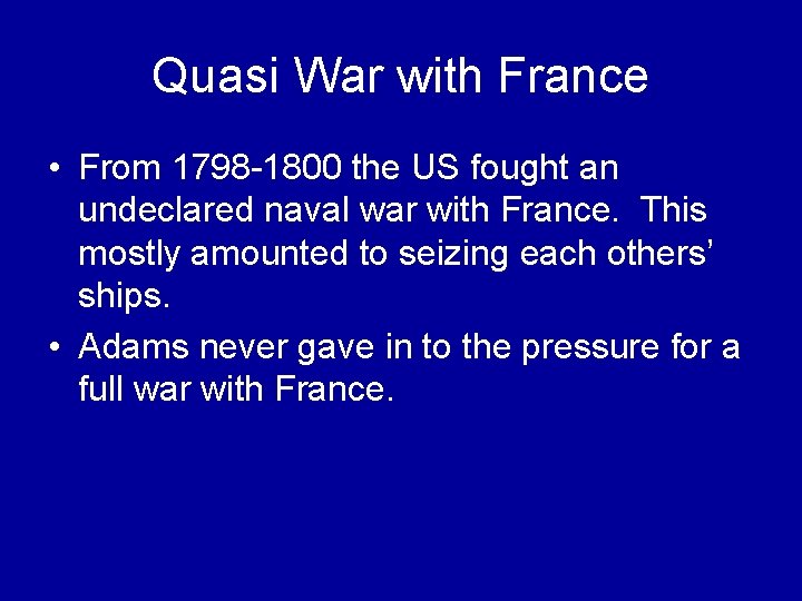 Quasi War with France • From 1798 -1800 the US fought an undeclared naval