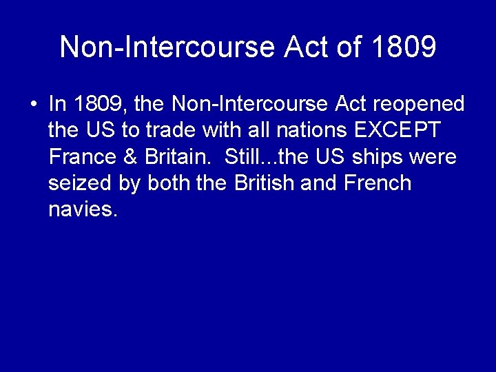 Non-Intercourse Act of 1809 • In 1809, the Non-Intercourse Act reopened the US to