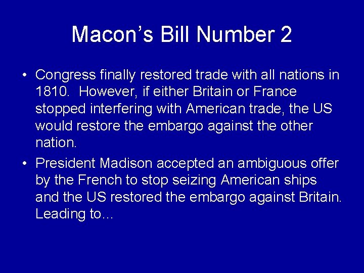 Macon’s Bill Number 2 • Congress finally restored trade with all nations in 1810.