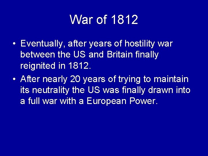 War of 1812 • Eventually, after years of hostility war between the US and