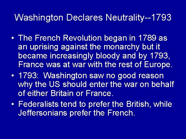 Washington Declares Neutrality--1793 • The French Revolution began in 1789 as an uprising against