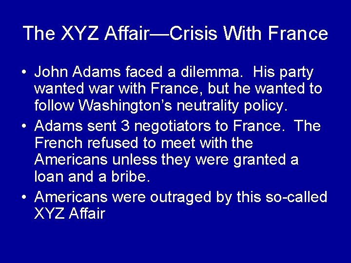 The XYZ Affair—Crisis With France • John Adams faced a dilemma. His party wanted