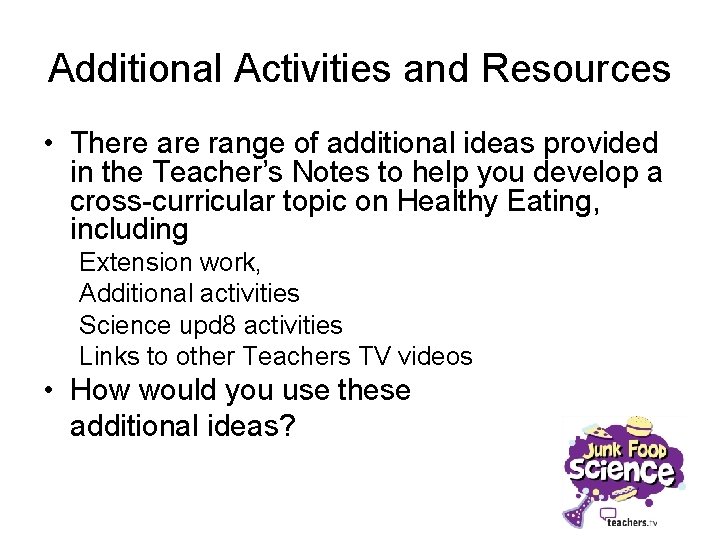 Additional Activities and Resources • There are range of additional ideas provided in the